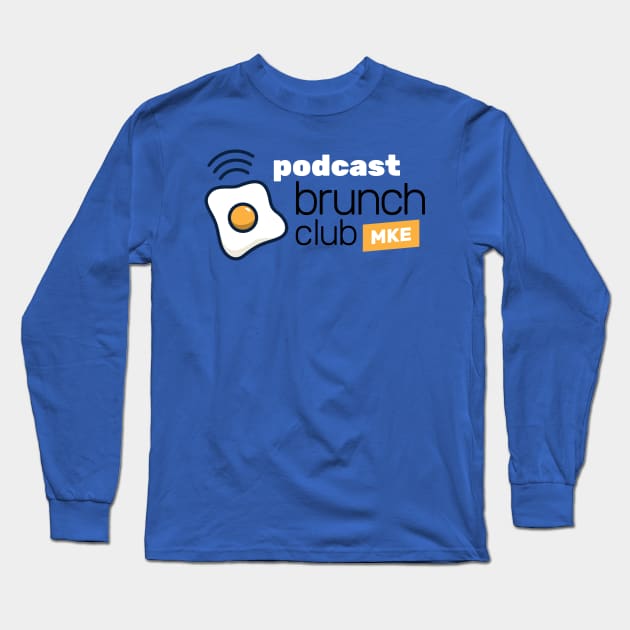 Podcast Brunch Club MKE Long Sleeve T-Shirt by Milwaukee Podcast Brunch Club